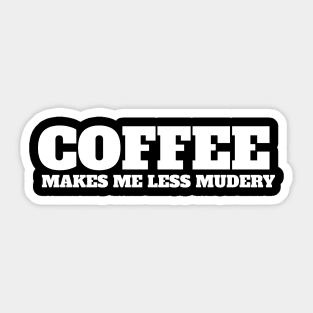 Coffee makes me feel less murdery Sticker